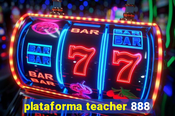 plataforma teacher 888